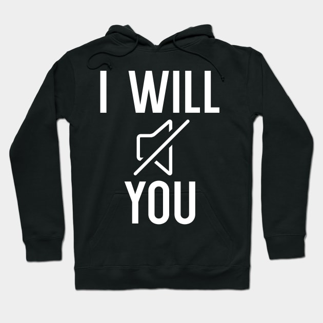 I Will Mute You Hoodie by maxcode